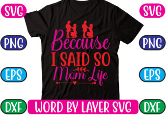 Because I Said so Mom Life SVG Vector for t-shirt