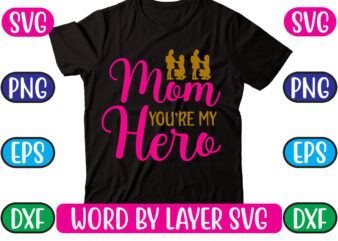 Mom You’re My Hero SVG Vector for t-shirt