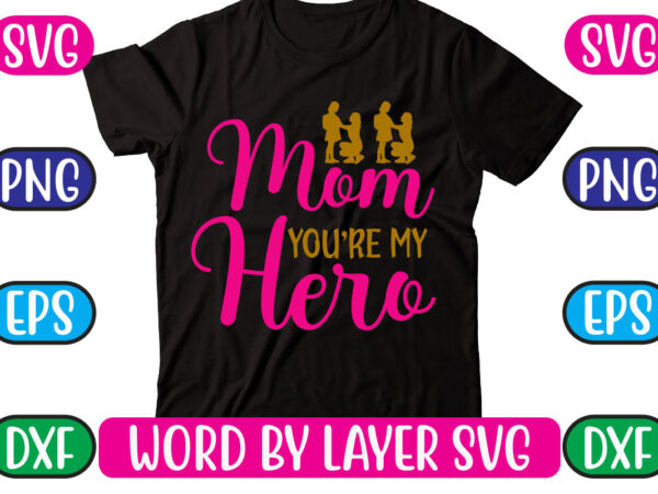 Mom you’re my hero svg vector for t-shirt