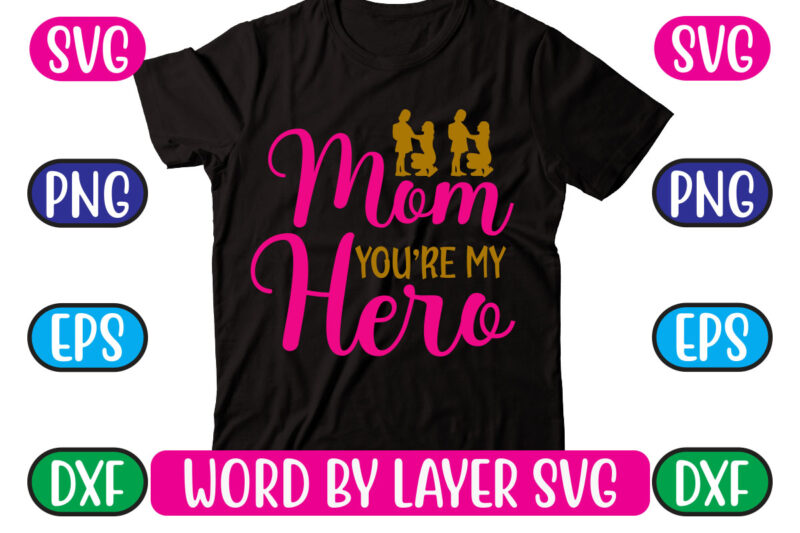 Mom You’re My Hero SVG Vector for t-shirt