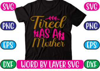 Tired As a Mother SVG Vector for t-shirt