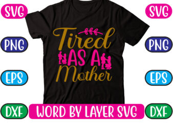 Tired as a mother svg vector for t-shirt