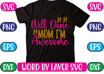 Will Done Mom I’m Awesome SVG Vector for t-shirt