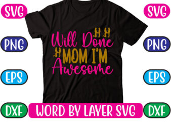 Will done mom i’m awesome svg vector for t-shirt