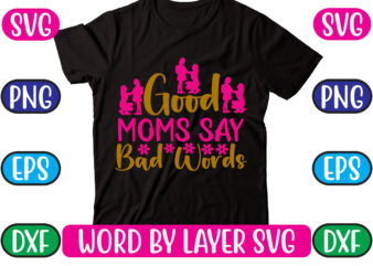 Good Moms Say Bad Words SVG Vector for t-shirt