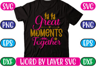 Great Moments Together SVG Vector for t-shirt