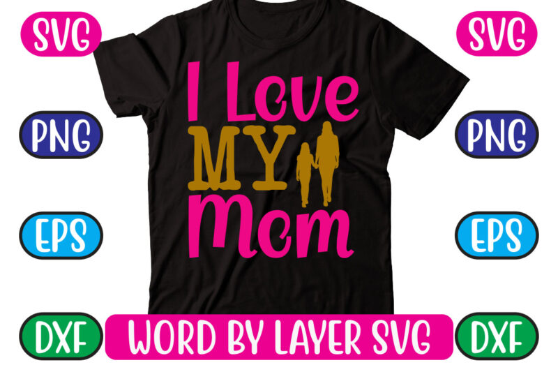 I Love My Mom SVG Vector for t-shirt