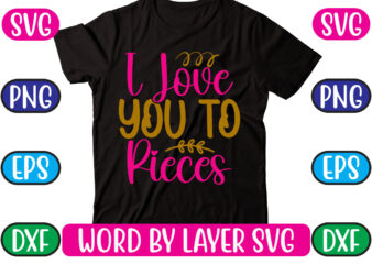 I Love You to Pieces SVG Vector for t-shirt