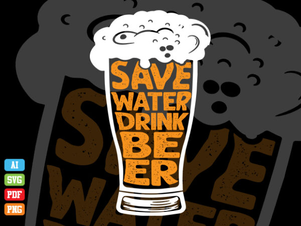 Save water drink beer tshirt design, drink beer, drink beer tshirt design, drink beer design, save water t-shirts, beer tshirt, beer svg Save water drink beer tshirt design, drink beer, drink beer tshirt design, drink beer design, save water t-shirts, beer tshirt, beer svg