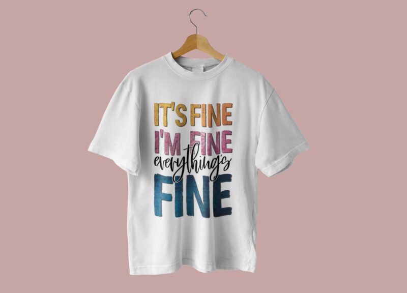 Its Fine Im Fine Everything Fine Tshirt Design