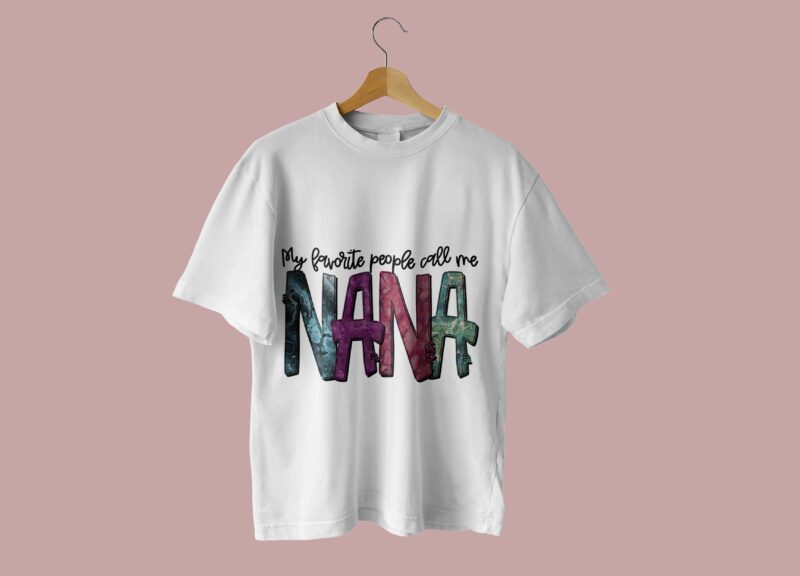 My Favorite People Call Me Nana Tshirt Design