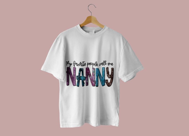 My Favorite People Call Me Nanny Tshirt Design