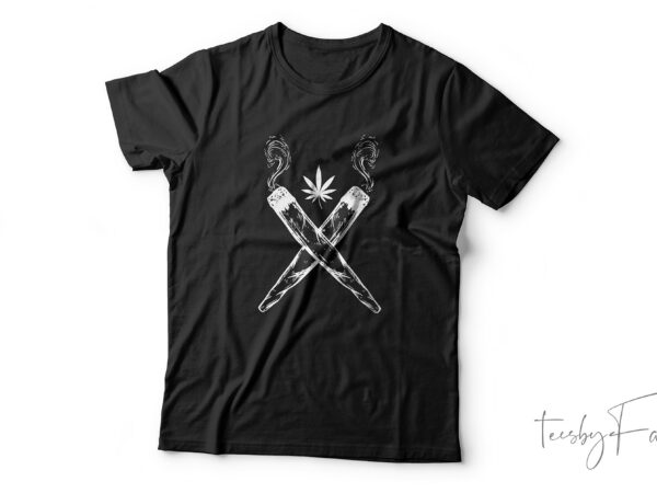Smoke weed | two crossed joints | custom made t shirt design for sale