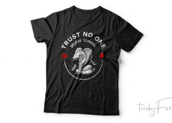 Trust no one, Believe nothing Custom made t shirt design
