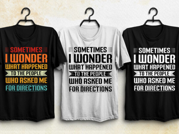 Sometimes i wonder what happened t-shirt design Sometimes i wonder what happened t-shirt design