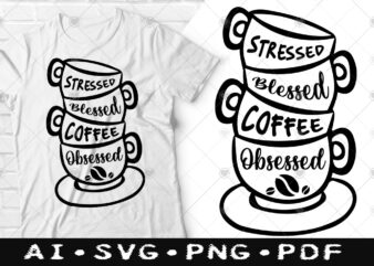 Stressed Blessed Coffee Obsessed t-shirt design, Stressed Blessed Coffee Obsessed SVG, Coffee tshirt, Happy Coffee day tshirt, Funny Coffee tshirt