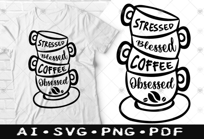 Stressed Blessed Coffee Obsessed t-shirt design, Stressed Blessed Coffee Obsessed SVG, Coffee tshirt, Happy Coffee day tshirt, Funny Coffee tshirt