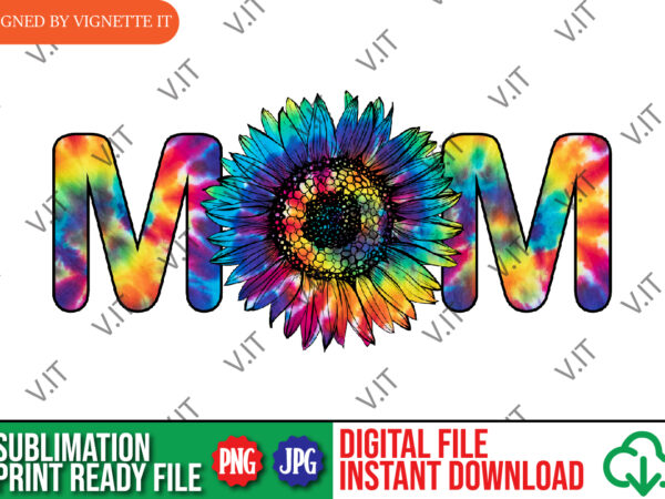 Mom png, mom tie dye sublimation, sunflower tie dye sublimation, mother’s day tie dye sublimation, mother’s day png, mom sunflower tie dye png t shirt designs for sale