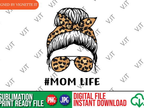 Messy bun leopard mom life sublimation, mother’s day mom life png, mother’s day png, mother’s day animal print sublimation t shirt designs for sale