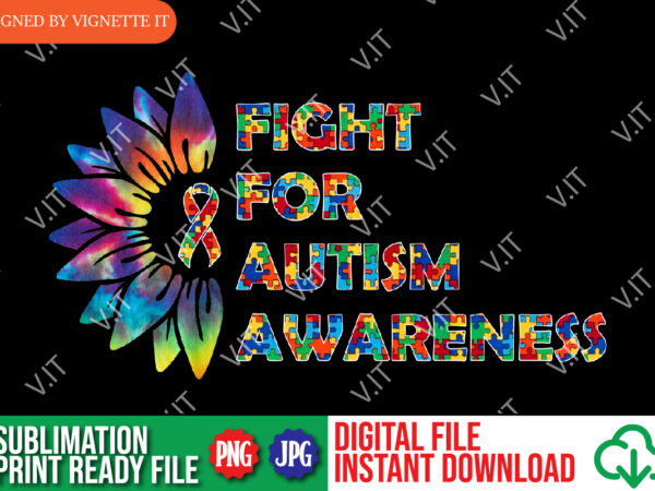 Fight for autism awareness tie dye png, sunflower tie dye shirt png, awareness shirt, shirt for awareness, sunflower awareness shirt template t shirt graphic design