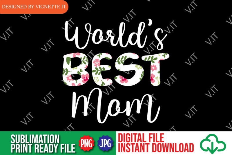 World’s Best Mom, Mother’s Day Shirt PNG, Mother’s Day Shirt, Best Mom Shirt, Happy Mother’s Day Shirt, Mommy Shirt Template