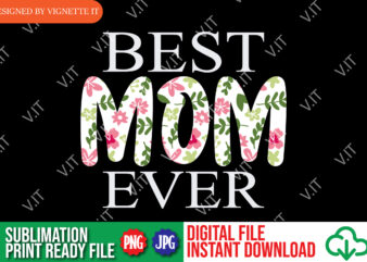 Mother’s Day, Best Mom Ever Shirt PNG, Mother’s Day Shirt, Mom Shirt, Best Mom Ever Shirt, Mommy Shirt, Happy Mother’s Day Shirt Template t shirt designs for sale