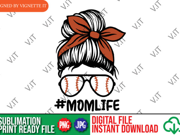 Messy bun png, mother’s day mom life png, soft ball sunglass png, mother’s day png, happy mother’s day sublimation, messy bun sublimation, messy bun soft ball png t shirt designs for sale
