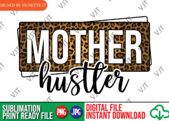Mother Hustler Sublimation, Mom PNG, Leopard Sublimation, Mother’s Day Leopard PNG, Animal Print Sublimation, Mother’s Day Animal Print PNG t shirt designs for sale