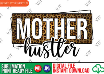 Mother Hustler Sublimation, Mom PNG, Leopard Sublimation, Mother’s Day Leopard PNG, Animal Print Sublimation, Mother’s Day Animal Print PNG