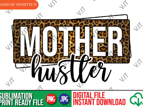 Mother hustler sublimation, mom png, leopard sublimation, mother’s day leopard png, animal print sublimation, mother’s day animal print png t shirt designs for sale