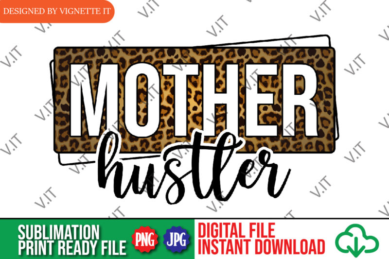 Mother Hustler Sublimation, Mom PNG, Leopard Sublimation, Mother’s Day Leopard PNG, Animal Print Sublimation, Mother’s Day Animal Print PNG