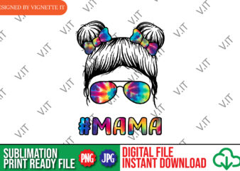 Mama Messy Bun Tie Dye Sublimation, Mama Tie Dye Messy Bun PNG, Mom PNG, Mother’s Day PNG, Happy Mother’s Day Tie Dye PNG, t shirt designs for sale
