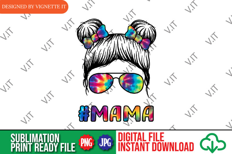 Mama Messy Bun Tie Dye Sublimation, Mama Tie Dye Messy Bun PNG, Mom PNG, Mother’s Day PNG, Happy Mother’s Day Tie Dye PNG,