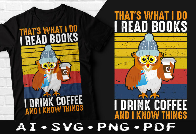 That's What I Do I Read Books I Drink Coffee And I Know Things t-shirt design, That's What I Do I Read Books I Drink Coffee And I Know Things