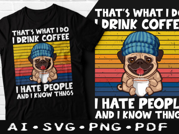 That’s what i do i drink coffee t-shirt design, that’s what i do i drink coffee svg, i drink coffee t shirt, coffee tshirt, happy coffee day tshirt, funny coffee