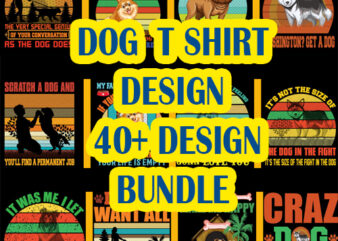 40 Dog t shirt design bundle, dog svg t shirt, dog shirt, dog svg shirts, dog bundle, dog bundle designs, dog lettering svg bundle, dog breed t shirt, dog svg