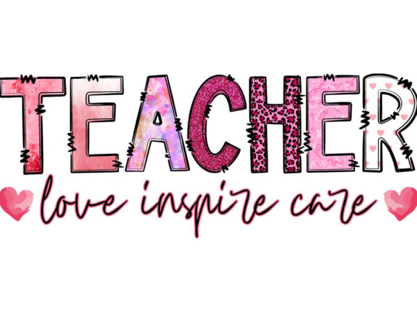 Teacher love inspire care tshirt design