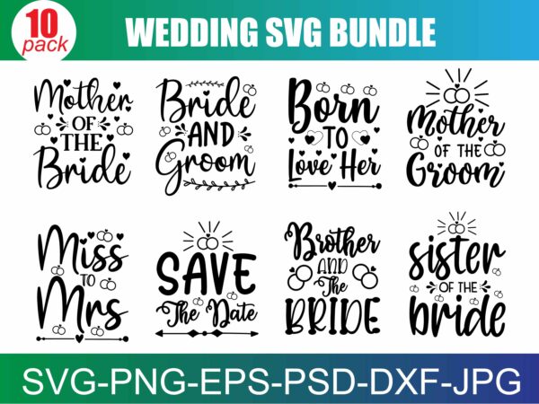 Wedding svg bundle, bride svg, groom svg, bridal party svg, wedding svg, wedding quotes, wedding signs, wedding shirts, cut file cricut t shirt design for sale