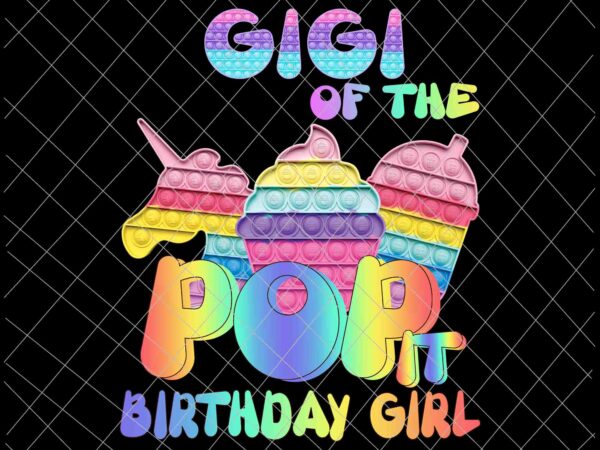 Pop it gigi of the birthday girl png, pop it family birthday png, pop it mommy, pop it birthaday png, pop it vector