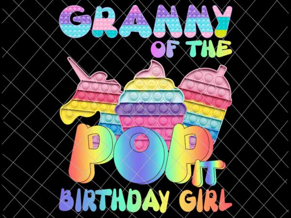 Pop it granny of the birthday girl png, pop it family birthday png, pop it mommy, pop it birthaday png, pop it vector