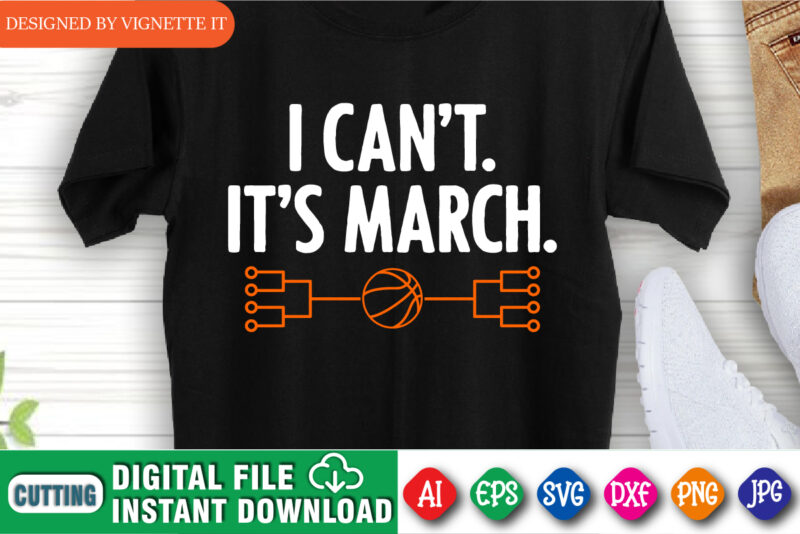 I Can’t It It’s March Madness Shirt SVG, March Madness Shirt, March Shirt, Madness Gift Shirt, Shirt For March Madness, Basketball Stroke Shirt, March Madness Shirt Template