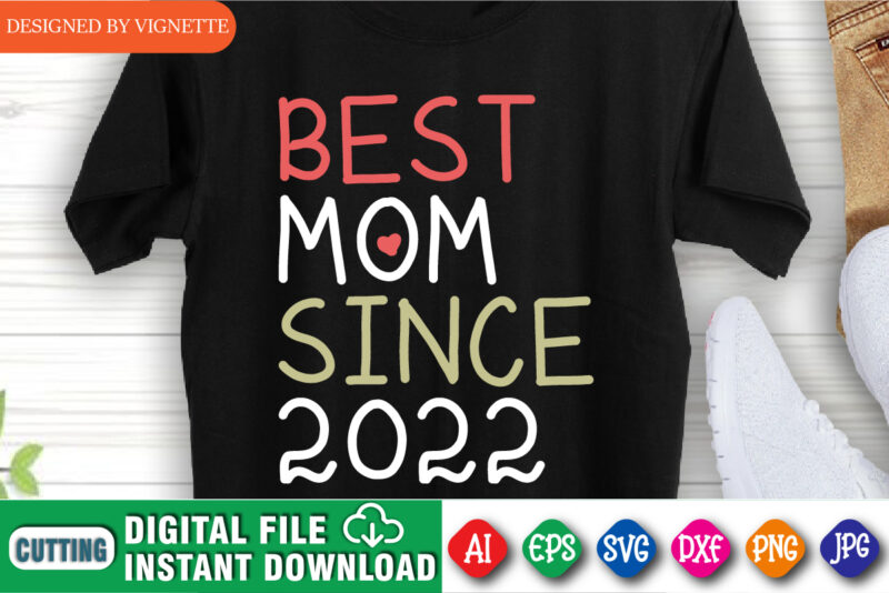 Mother’s Day Best Mom Since 2022 Shirt SVG, Mother’s Day Shirt, Mom Shirt SVG, Shirt For Mother’s Day, Mother’s Day 2022 Shirt, Mother’s Day Shirt Template