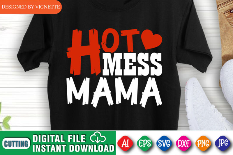 Hot Mess Mama Shirt SVG, Mother’s Day Shirt SVG, Mama Shirt SVG, Mom Shirt, Heart Shirt SVG, Mother’s Day Shirt