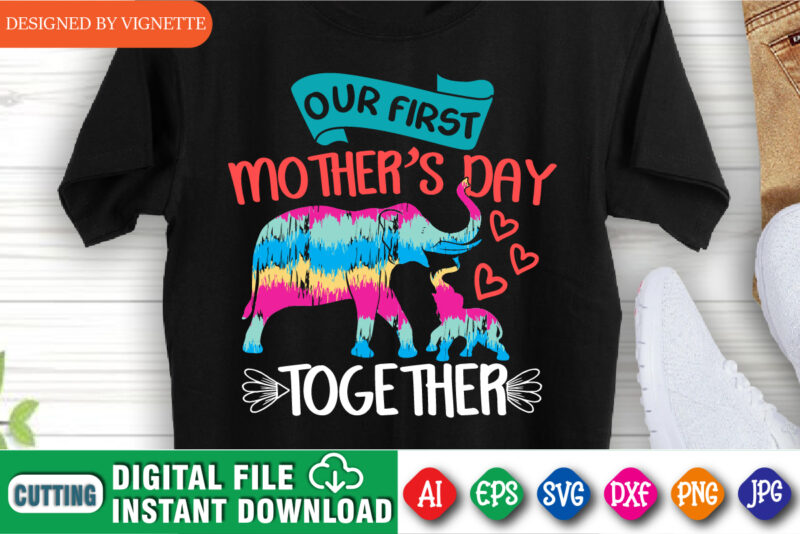 Our First Mother’s Day Together Shirt SVG, Mom Shirt, Mother’s Day Shirt, Mother’s Day Elephant Shirt SVG, Elephant Shirt SVG, Mother’s Day Shirt Template
