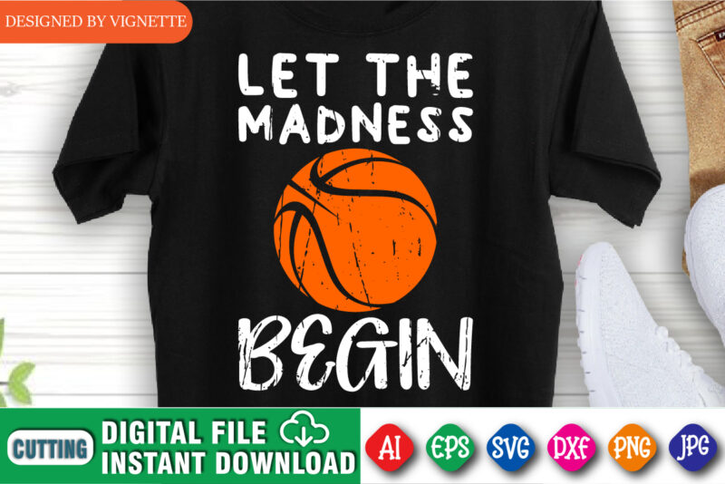 Let the Madness Begin Shirt SVG, March Madness Shirt SVG, Begin Shirt SVG, Basketball Shirt SVG, Happy March Madness Shirt Template