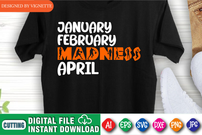 January February Madness April Shirt SVG, March Madness Shirt SVG, January Shirt, February Shirt Madness Shirt, April Shirt, March Madness Shirt Template