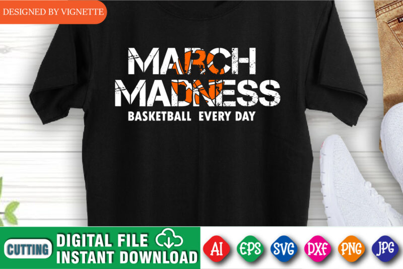 March Madness Basketball Every Day Shirt SVG, March Madness Shirt SVG, Basketball Shirt SVG, Happy March Madness Shirt Template