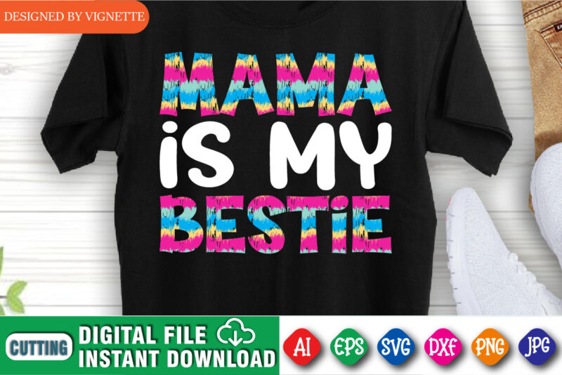 Mother’s Day Mama Is My Bestie Shirt, Mama Shirt, Mother’s Day Shirt, Mom Shirt, Mother’s Day Shirt Template