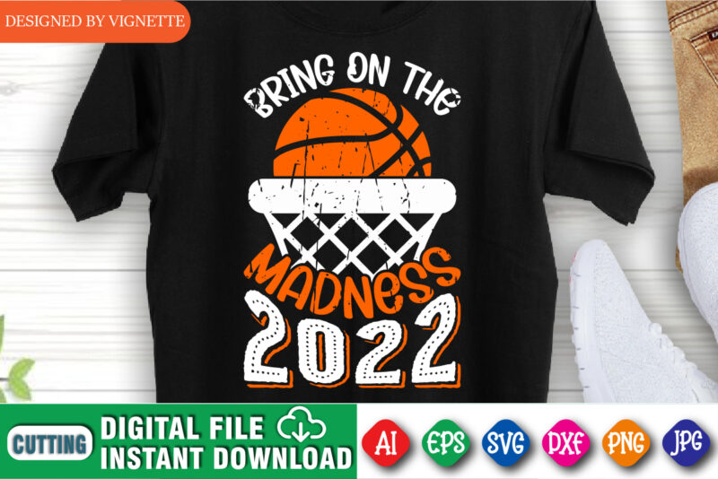 Bring On The Madness 2022 Shirt, Basketball Net Shirt, Basketball Shirt SVG, Madness Shirt, March Madness Shirt, Madness 2022 Shirt, Happy March Madness Shirt