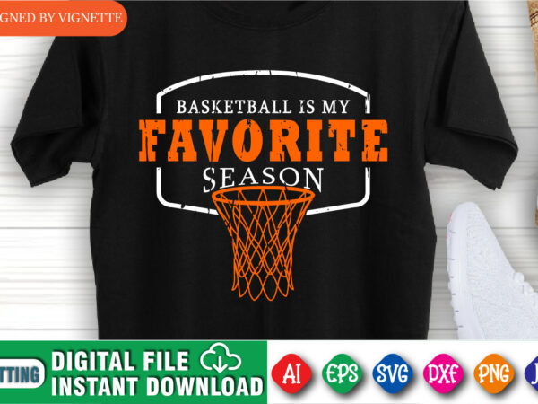 Basketball favorite season shirt, march madness shirt, my favorite game basketball, happy march madness shirt, basketball is my favorite shirt, happy march madness shirt template t shirt template